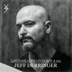 Lanthan.audio Podcast 001 | Jeff Derringer