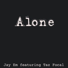 Jay Em - Alone (ft. Taz Focal)