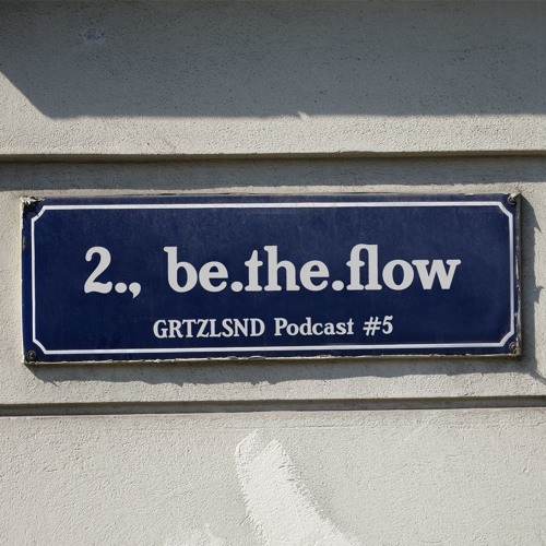 Grätzlsound Podcast #5 - Be.The.Flow (Grätzlsound)