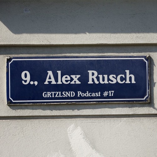 Grätzlsound Podcast #17 - Alex Rusch (Wohnzimmer Session, Binary)