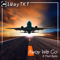 1WayTKT - Away We Go (feat. Matt Beilis)