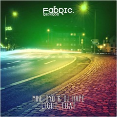 Mike Dyo, Dj Kape - Light That (Original Mix)[Fabric Records]