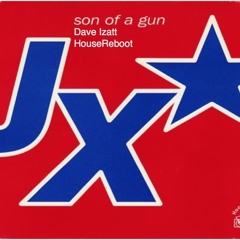 Son Of A Gun - JX (Dave Izatt HouseReboot) MASTER V1.2