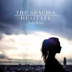 The Spacies - Hesitate (Anki Remix)