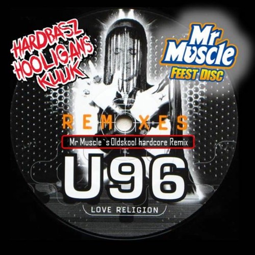 U96 - Love Religion (Mr Muscle`s Oldskool Hardcore Remix 2015)