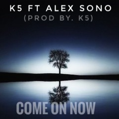 Come On Now ft.Alex Sono