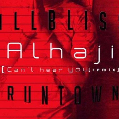 iLLbliss Ft Runtown - Alhaji (Can't hear you Remix)