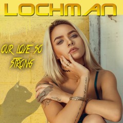 🌞🌞🌞 Lochman "Our Love So Strong " 🌞🌞🌞 (Buy Now)
