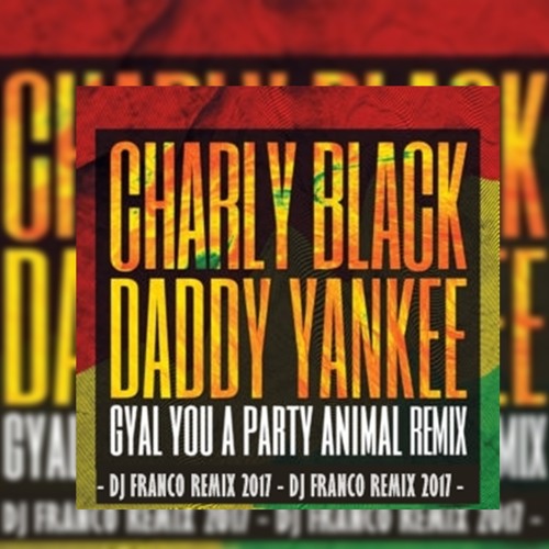 Stream Charly Black ft Daddy Yankee - Gyal You a Party Animal  (DJFrancoRemix) by Franco Montaños DJ | Listen online for free on SoundCloud