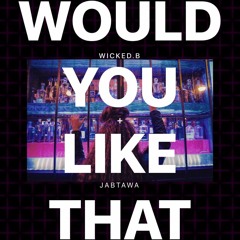 Would You Like That (Feat. Jabtawa)