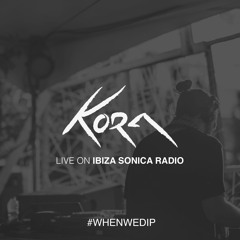 Kora @ Ibiza Sonica Radio Mix [When We Dip Show]