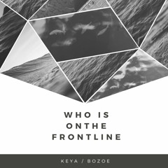 Keya - Who is on the Frontline (Bozoe Rework)