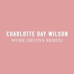 Charlotte Day Wilson - Work (MUNYA Remix)