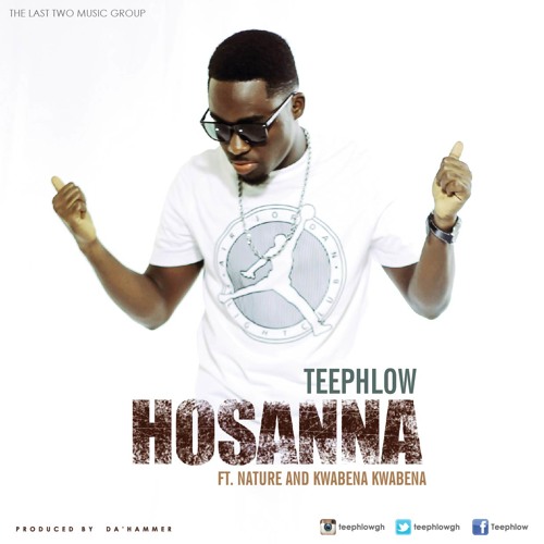 Hosanna - Teephlow Ft Nature & Kwabena Kwabena Prod By Da'Hammer