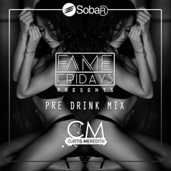 @CurtisMeredithh - FAME FRIDAYS (pre drink mix)