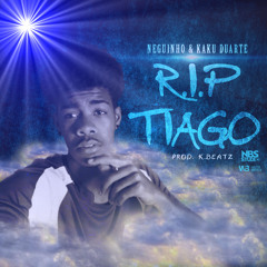 R.I.P TIAGO. Neguinho & Kaku_Duarte. Prod. KBeatZ