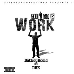 DBK - Work (Prod. By By. Heavy Keyzz)