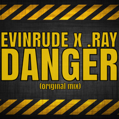 Evinrude X .Ray - DANGER (Original Mix) *free download*