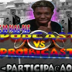 #003 PODCAST vs PROBICAST DO BAILE DO PARA-PAZ ,((DJ CM DO PARA-PAZ))Só coro Pras BAFUDAS