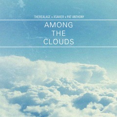 Among The Clouds (Feat. Xsavier & Pat Anthony)(Prod. By TheRealAGE)