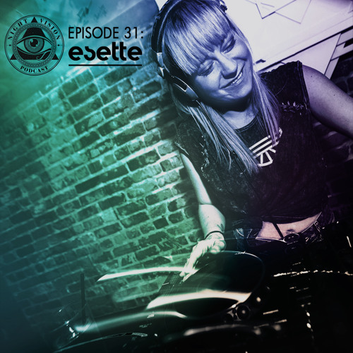 Night Vision Podcast Episode 31: Esette