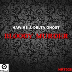 Hawiks & Delta Ghost - Bloody Murder [Normax Records Exclusive] Buy = Free Download