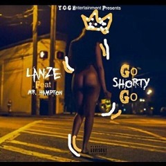 Go Shorty Go Ft. Mister Hampton Prod. By Mister Hampton