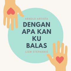 Dengan apa kan ku balas - Arnold & Stephanie (Cover)