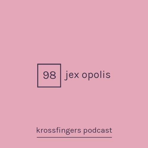 Krossfingers Podcast 98 - Jex Opolis