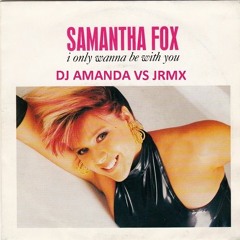 SAMANTHA FOX - I ONLY WANT TO BE WITH YOU 2017 [DJ AMANDA VS JRMX]