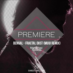 PREMIERE : Bengal - Fractal Dust (MUUI Remix)[Manjumasi]