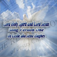 Lord Holy Spirit and Lord Jesus Song Version One