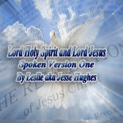 Lord Holy Spirit and Lord Jesus Spoken Version One