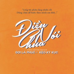 Điều Chưa Nói - Gọi là Phúc feat. Kẹo Kỳ Kục