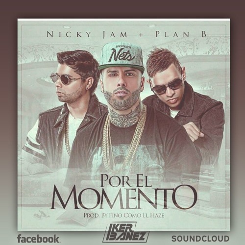 Stream Nicky Jam Ft. Plan B - Por El Momento - Remix Iker Ibañez by Iker  Ibañez | Listen online for free on SoundCloud