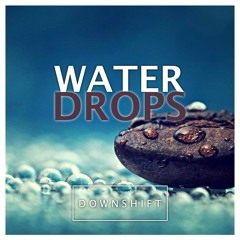 Downshift - Water Drops