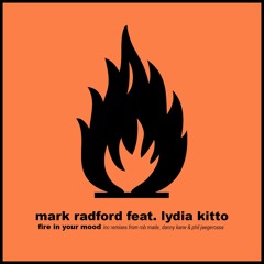 Mark Radford feat. Lydia Kitto - Fire In Your Mood (Rob Made Remix)