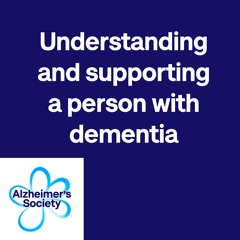 Understanding and supporting a person with dementia — Alzheimer's Society factsheet 524