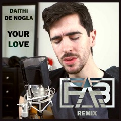 Daithi De Nogla - Your Love (F.A.B Remix)