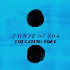 Ed Sheeran- Shape Of You (Dari X Azazel Remix)