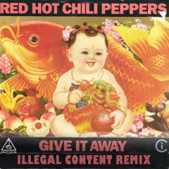 Red Hot Chilli Peppers - Give it Away (ilLegal Content Remix) (Free Download)