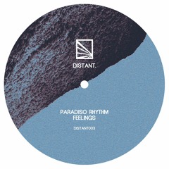 DISTANT003: Paradiso Rhythm // Feelings