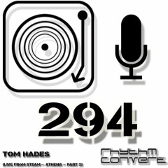 Rhythm Converted Podcast 294 with Tom Hades (Live from Steam - Athens - part 2)