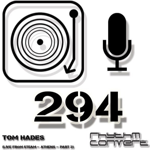 Rhythm Converted Podcast 294 with Tom Hades (Live from Steam - Athens - part 2)