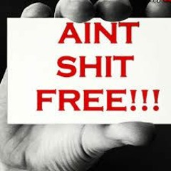 AINT SHIT FREE