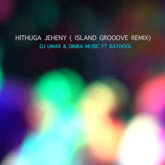 Hithuga Jeheny(Island Groove Remix)ft Bathool - DJ Umar & Dinba Music
