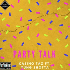 PARTY TALK - CASINO TAZ FT. YUNG SHOTTA