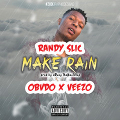 Make Rain- Randy Slic ft. Obado & Veezo (Prod.by dRuey theBeatchap)
