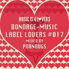 Bondage-Music - Label Lovers #017 mixed by Pornbugs [Musicis4Lovers.com]