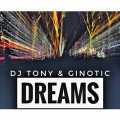 DJ TONY & GINOTIC - DREAMS [Collab Mix]